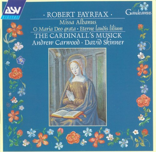 The Cardinall's Musick, Andrew Carwood, David Skinner - Fayrfax: Missa Albanus; O Maria Deo grata; Eterne laudis lilium (1996)