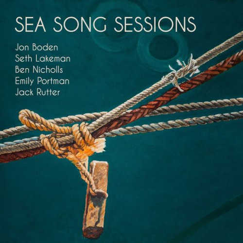 Sea Song Sessions featuring Jon Boden, Seth Lakeman, Ben Nicholls, Emily Portman and Jack Rutter - Sea Song Sessions (2022) [Hi-Res]