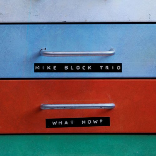 Mike Block Trio - What Now? (2022) [Hi-Res]