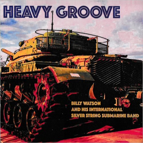 Billy Watson & His International Silver String Submarine Band - Heavy Groove (2018)