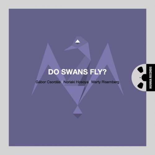 Gábor Csordás, Noriaki Hosoya & Marty Risemberg - Do Swans Fly? (2022) [Hi-Res]