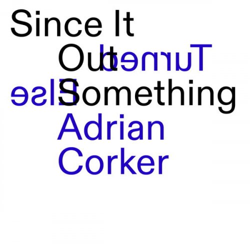 Adrian Corker - Since It Turned Out Something Else (2022) [Hi-Res]