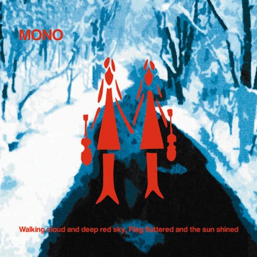 Mono - Walking Cloud and Deep Red Sky, Flag Fluttered and the Sun Shined (2004) [.flac 24bit/44.1kHz]