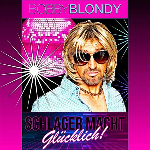 Bobby Blondy - Schlager macht glücklich! (2022)