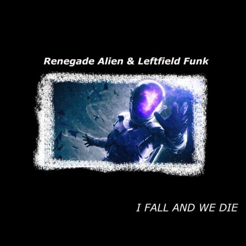 Renegade Alien & Leftfield Funk - I Fall And We Die (2022)