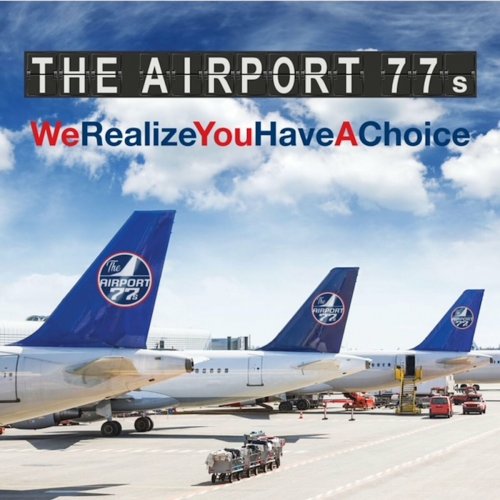 The Airport 77s - We Realize You Have a Choice (2022)