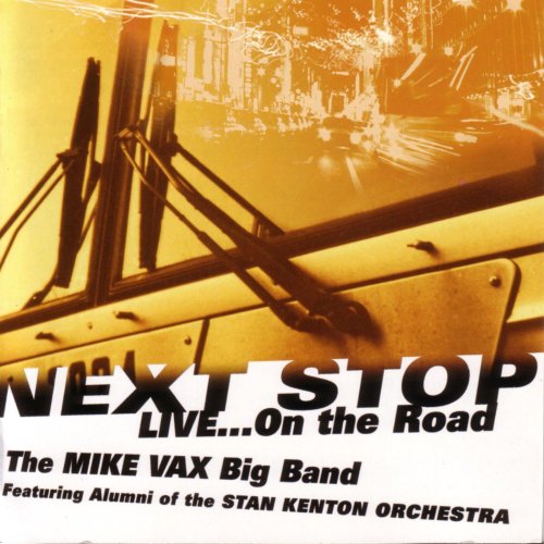 The Mike Vax Big Band - Next Stop, Live... On the Road (2005)