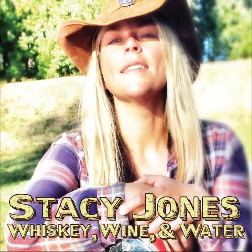 Stacy Jones - Whiskey, Wine, and Water (2015)