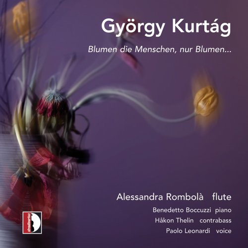 Benedetto Boccuzzi, Paolo Leonardi, Hakon Thelin, Alessandra Rombolà - György Kurtág: Blumen die Menschen, nur Blumen (2022) [Hi-Res]