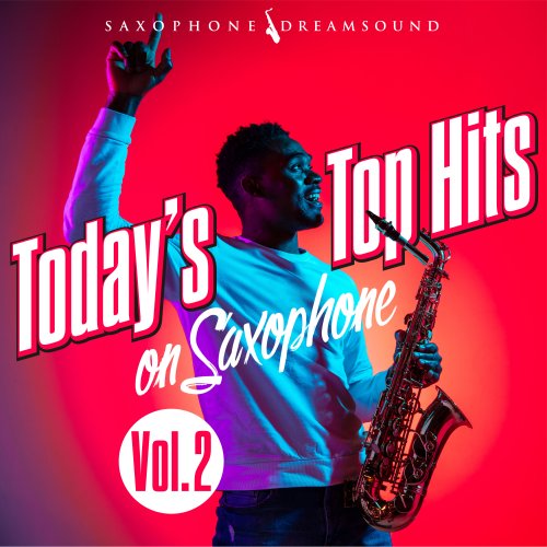 Saxophone Dreamsound - Today's Top Hits on Saxophone, Vol. 1 & Vol. 2 (2022)