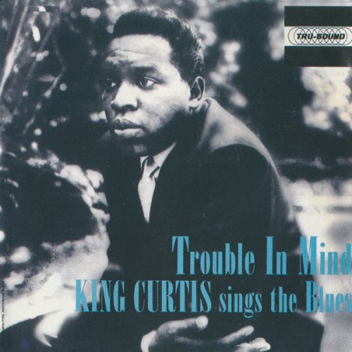 King Curtis - Trouble In Mind (1961)