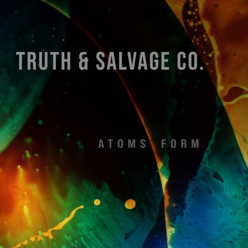 Truth & Salvage Co. - Atoms Form (2022)