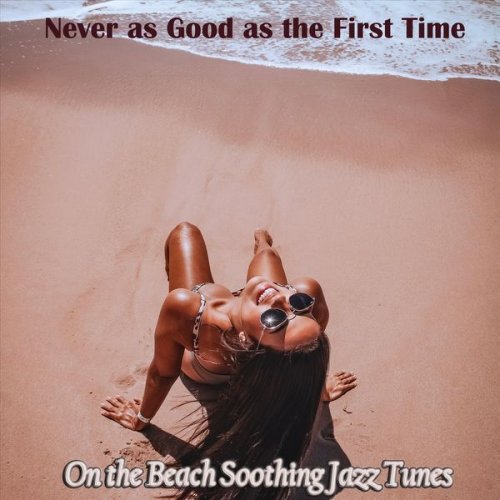 VA - Never as Good as the First Time on the Beach Soothing Jazz Tunes (2022)