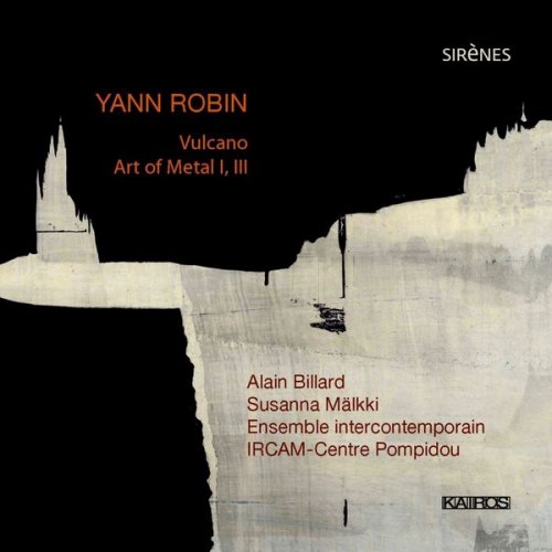 Ensemble InterContemporain, Susanna Mälkki, Yann Robin - Yann Robin: Vulcano; Art of Metal I,III (2012)