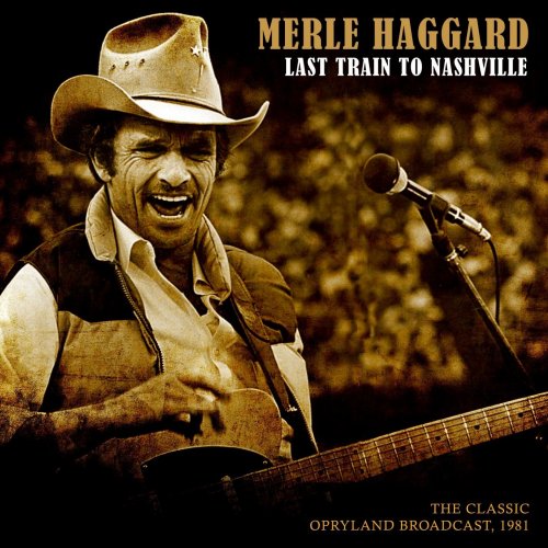 Merle Haggard - Last Train to Nashville (Live 1981) (2019)