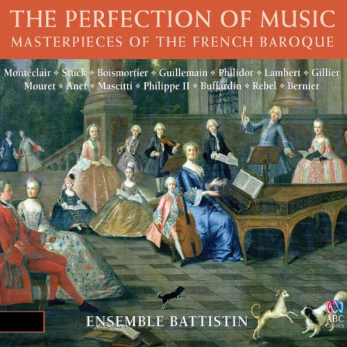 Ensemble Battistin - The Perfection of Music: Masterpieces of the French Baroque (2013)
