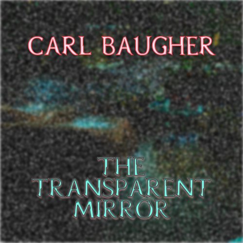 Carl Baugher - The Transparent Mirror (2022)