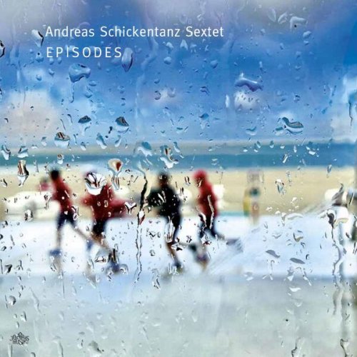 Andreas Schickentanz Sextet - Episodes (2022)