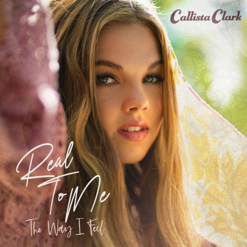 Callista Clark - Real To Me: The Way I Feel (2022) [Hi-Res]