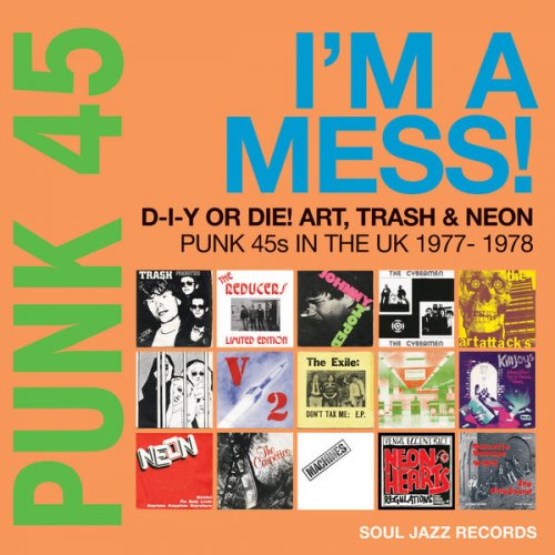 VA - Soul Jazz Records presents PUNK 45: I'm A Mess! D-I-Y Or DIE! Art, Trash & Neon - Punk 45s In The UK 1977-78 (2022) [Hi-Res]
