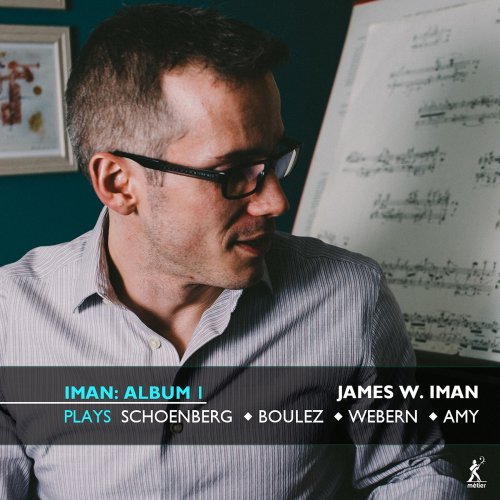 James W. Iman - Iman Album 1: James W. Iman Plays Schoenberg, Boulez, Webern & Amy (2022) [Hi-Res]