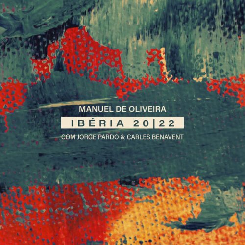 Manuel De Oliveira, Jorge Pardo, Carles Benavent - Ibéria 20 / 22 (2022) [Hi-Res]