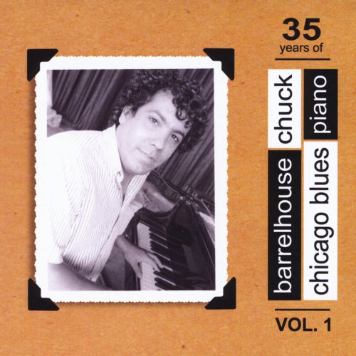 Barrelhouse Chuck - 35 Years of Chicago Blues Piano Vol. 1 (2005)