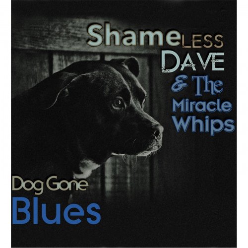 Shameless Dave, The Miracle Whips - Dog Gone Blues (2015)