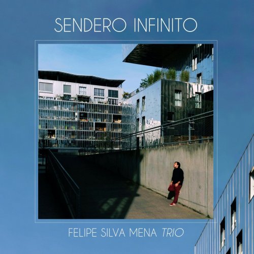 Felipe Silva Mena Trio - Sendero Infinito (2022) Hi Res