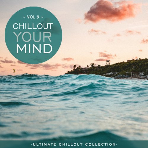 VA - Chillout Your Mind, Vol. 9 (Ultimate Chillout Collection) (2022)
