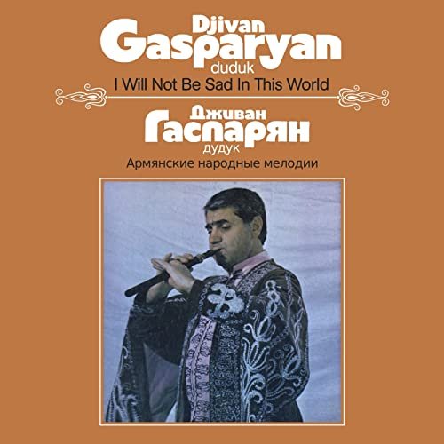 Djivan Gasparyan - I Will Not Be Sad In This World (2013)