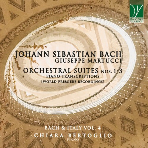 Chiara Bertoglio - Johann Sebastian Bach: Orchestral Suites Nos. 1-3, Piano Transcriptions (World Premiere Recordings - Bach & Italy Vol. 4) (2022)