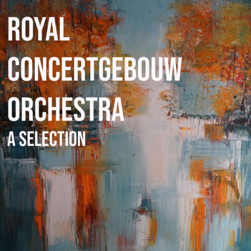 Royal Concertgebouw Orchestra - Royal Concertgebouw Orchestra - A Selection (2022)