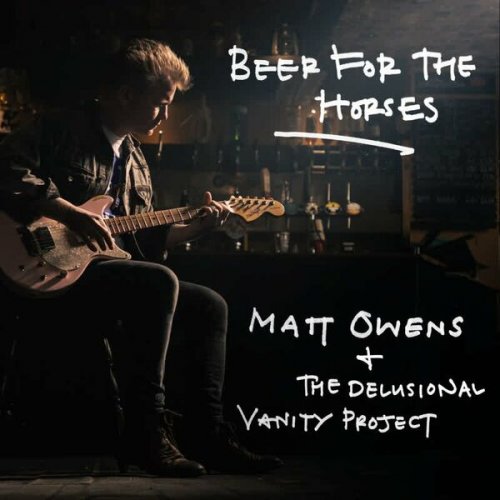 Matt Owens, The Delusional Vanity Project - Beer For The Horses (2022)