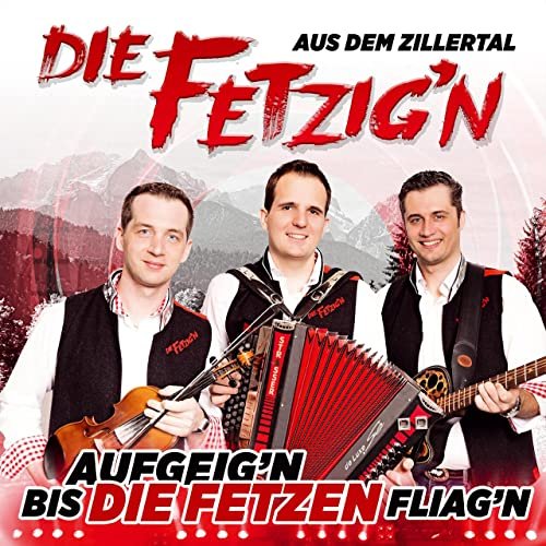 Die Fetzig'n aus dem Zillertal - Aufgeig'n bis die Fetzen fliag'n (2015)