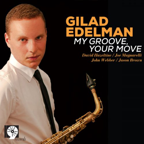 Gilad Edelman feat. David Hazeltine & Joe Magnarelli - My Groove, Your Move (2013) FLAC