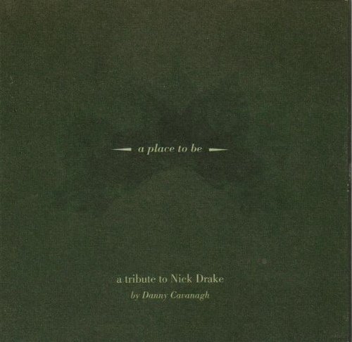 Danny Cavanagh - A Place To Be (A tribute to Nick Drake) (2004)