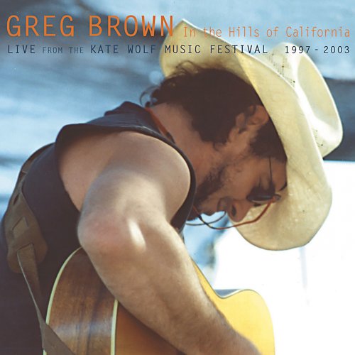 Greg Brown - In The Hills Of California - Live From The Kate Wolf Music Festival 1997-2003 (2004)