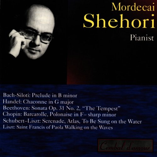 Mordecai Shehori - Mordecai Shehori Plays Bach-Siloti, Handel, Beethoven, Chopin, Schubert-Liszt and Liszt (1994)