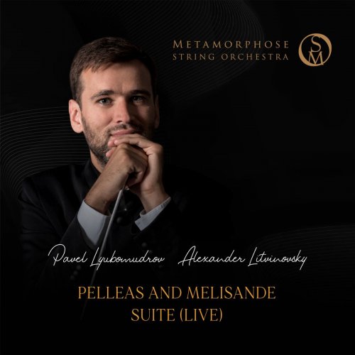 Pavel Lyubomudrov, Metamorphose String Orchestra - Pelléas et Mélisande (Suite for String Orchestra - Live) (2022) [Hi-Res]