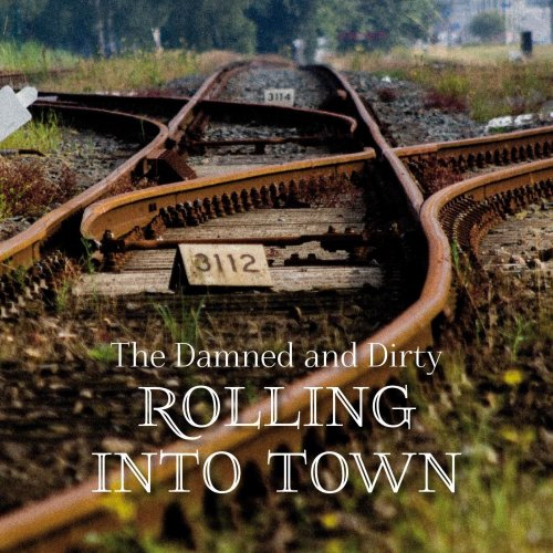 The Damned and Dirty - Rolling Into Town (2014)