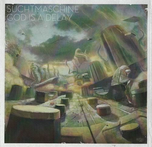 Suchtmaschine - God Is A Delay (2011)