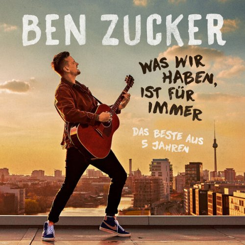 Ben Zucker - Was wir haben, ist für immer (Das Beste aus 5 Jahren) (2022) Hi-Res