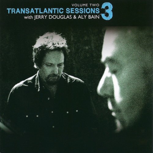 Jerry Douglas, Aly Bain - Transatlantic Sessions - Series 3: Volume One, Two (2007/2008)