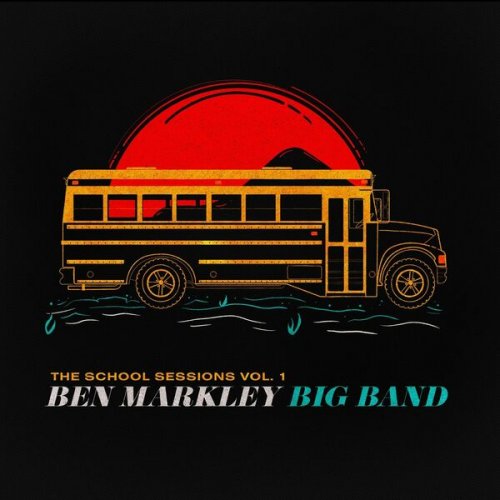 Ben Markley Big Band - The School Sessions, Vol.1 (2022)