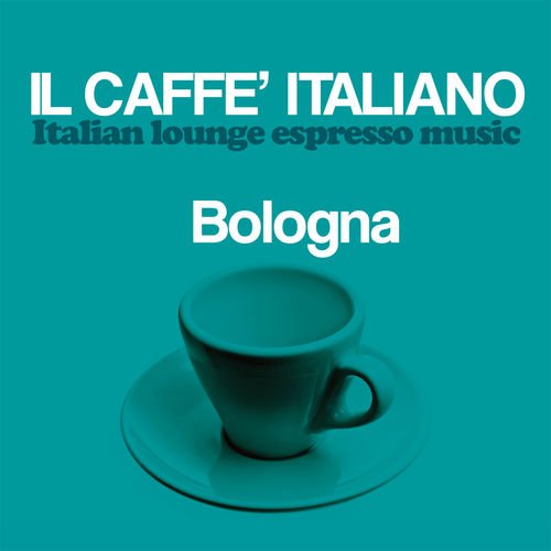 VA - Il caffe italiano: Bologna (Italian Lounge Espresso Music) (2017)