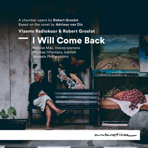 Vlaams Radiokoor, Robert Groslot, Brussels Philharmonic - Robert Groslot: I Will Come Back (2022) [Hi-Res]