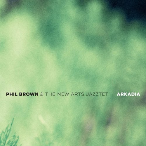 Phil Brown, The New Arts Jazztet - Arkadia (2014)