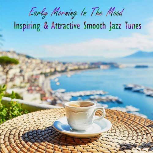 VA - Early Morning in the Mood Inspiring & Attractive Smooth Jazz Tunes (2022)