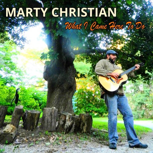 Marty Christian - What I Came Here to Do (2014)